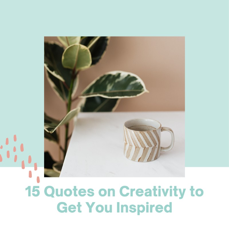 15 Quotes on Creativity to Get You Inspired