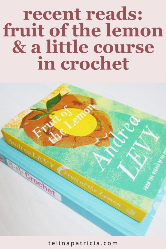 recent reads. Fruit of the Lemon by Andrea Levy and A Little Course in Crochet by D. K. Publishing.
